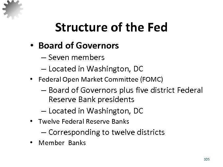 Structure of the Fed • Board of Governors – Seven members – Located in