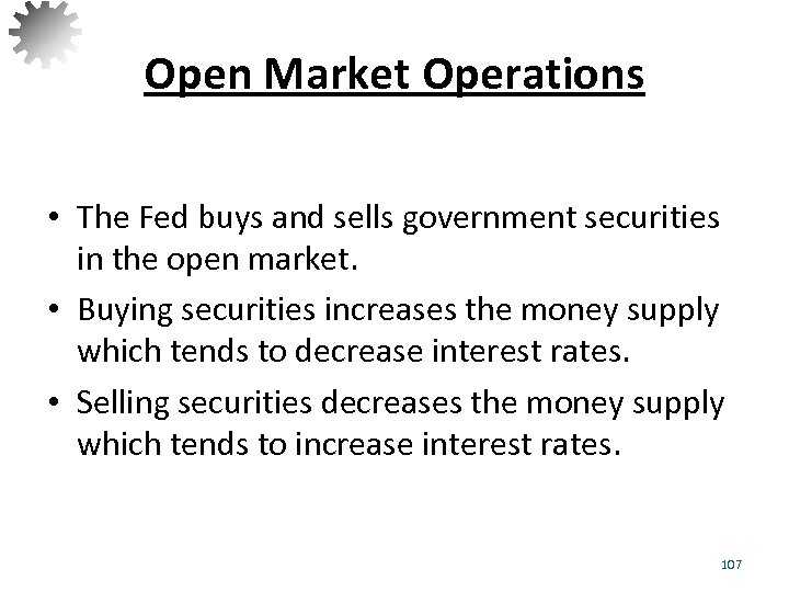 Open Market Operations • The Fed buys and sells government securities in the open