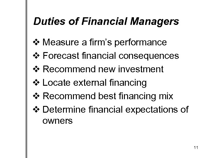 Duties of Financial Managers v Measure a firm’s performance v Forecast financial consequences v