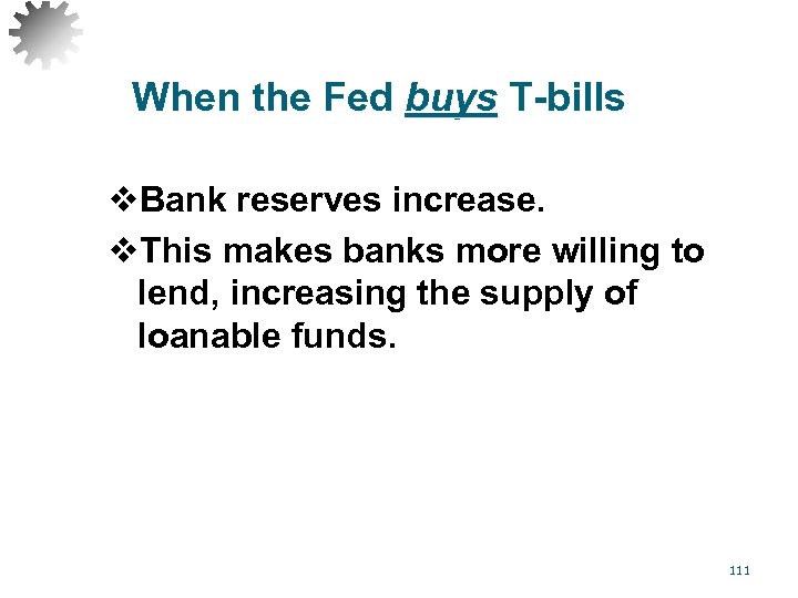 When the Fed buys T-bills v. Bank reserves increase. v. This makes banks more