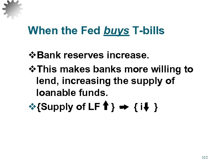 When the Fed buys T-bills v. Bank reserves increase. v. This makes banks more