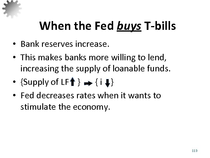 When the Fed buys T-bills • Bank reserves increase. • This makes banks more