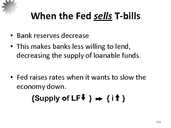 When the Fed sells T-bills • Bank reserves decrease • This makes banks less