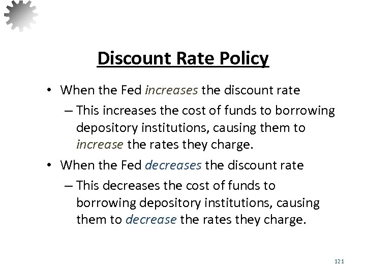 Discount Rate Policy • When the Fed increases the discount rate – This increases