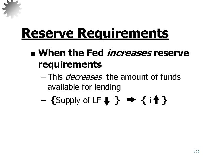 Reserve Requirements n When the Fed increases reserve requirements – This decreases the amount