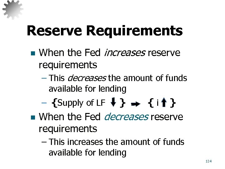 Reserve Requirements n When the Fed increases reserve requirements – This decreases the amount