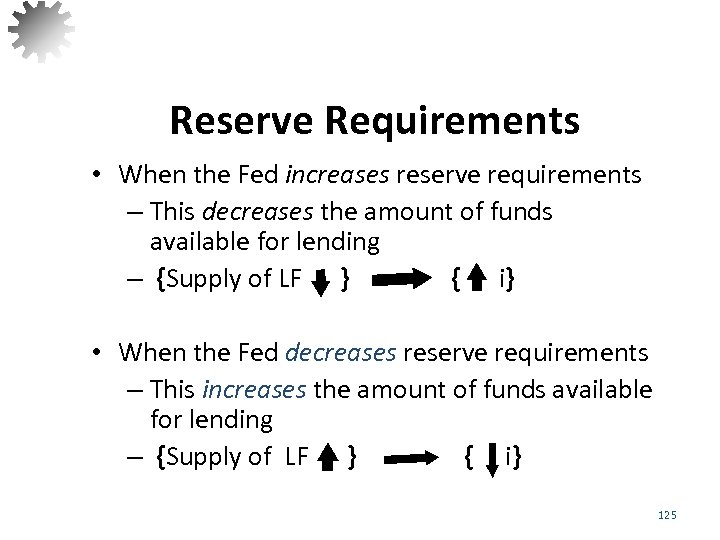 Reserve Requirements • When the Fed increases reserve requirements – This decreases the amount