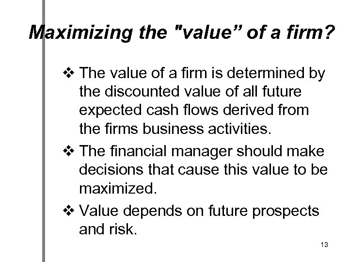 Maximizing the "value” of a firm? v The value of a firm is determined