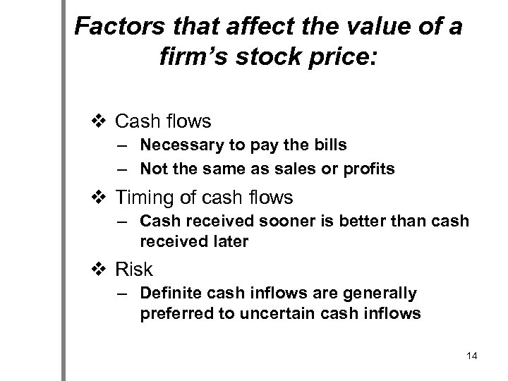 Factors that affect the value of a firm’s stock price: v Cash flows –