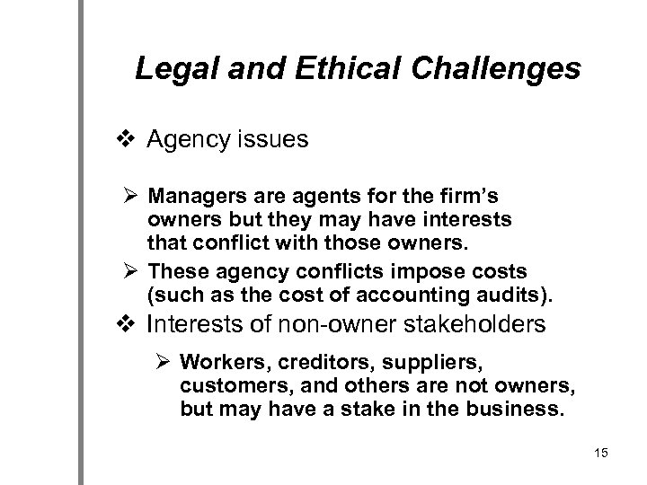 Legal and Ethical Challenges v Agency issues Ø Managers are agents for the firm’s