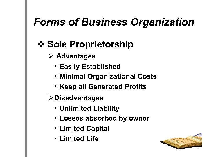 Forms of Business Organization v Sole Proprietorship Ø Advantages • Easily Established • Minimal