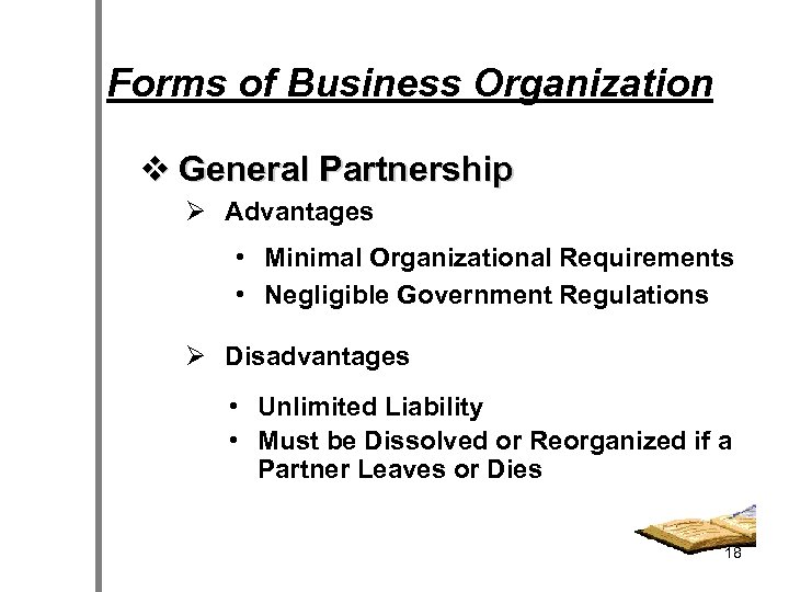 Forms of Business Organization v General Partnership Ø Advantages • Minimal Organizational Requirements •