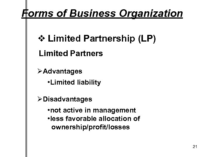 Forms of Business Organization v Limited Partnership (LP) Limited Partners ØAdvantages • Limited liability