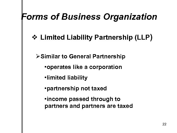 Forms of Business Organization v Limited Liability Partnership (LLP) ØSimilar to General Partnership •