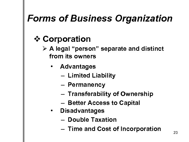 Forms of Business Organization v Corporation Ø A legal “person” separate and distinct from