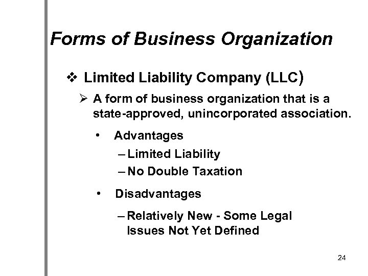 Forms of Business Organization v Limited Liability Company (LLC) Ø A form of business