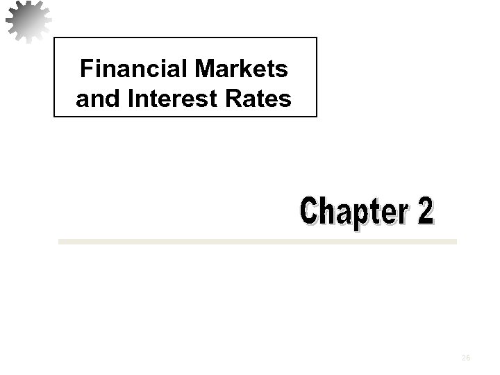 Financial Markets and Interest Rates 26 