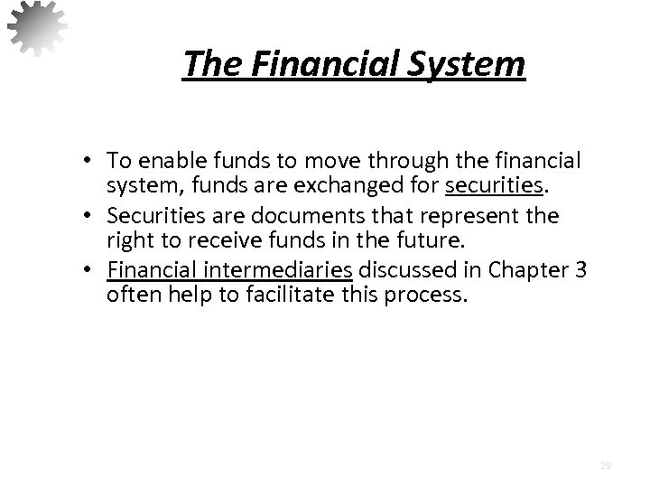 The Financial System • To enable funds to move through the financial system, funds