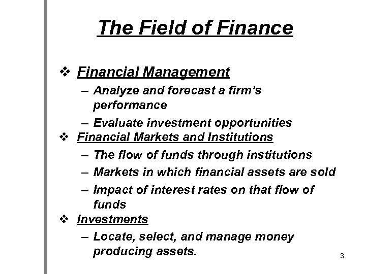 The Field of Finance v Financial Management – Analyze and forecast a firm’s performance