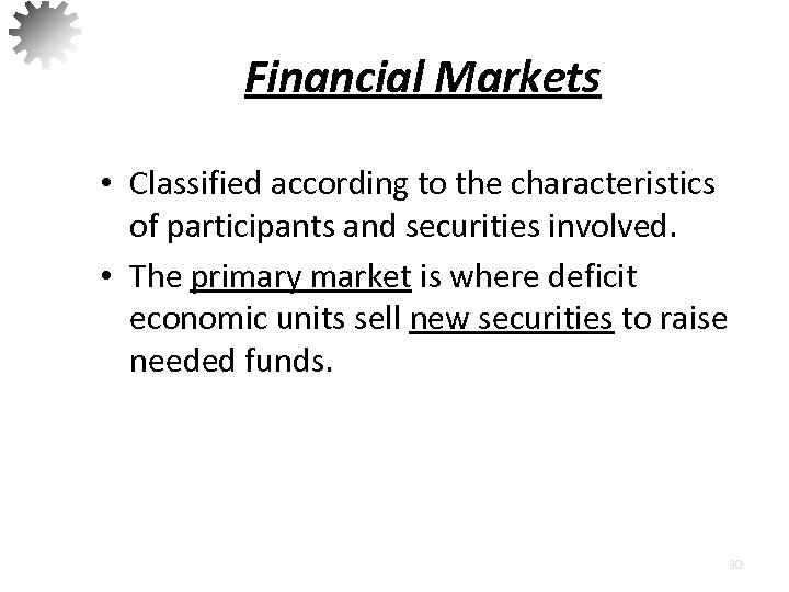 Financial Markets • Classified according to the characteristics of participants and securities involved. •