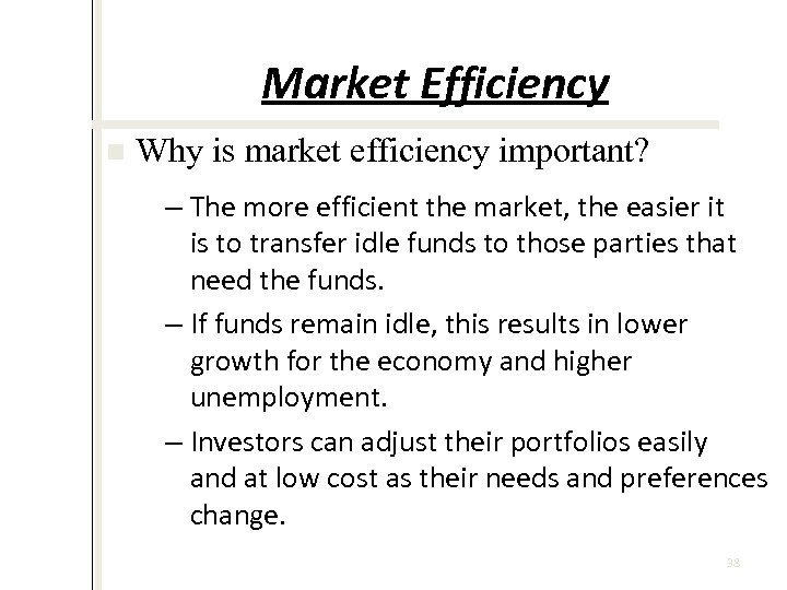 Market Efficiency n Why is market efficiency important? – The more efficient the market,