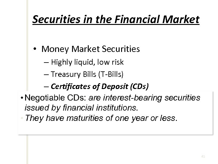 Securities in the Financial Market • Money Market Securities – Highly liquid, low risk