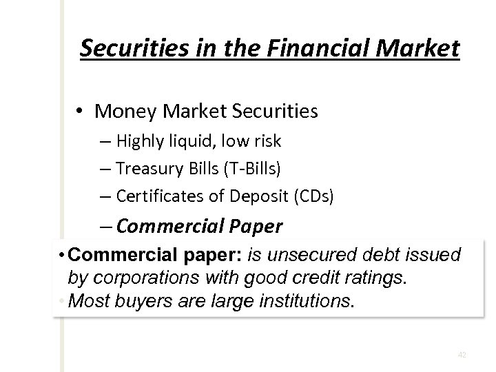 Securities in the Financial Market • Money Market Securities – Highly liquid, low risk