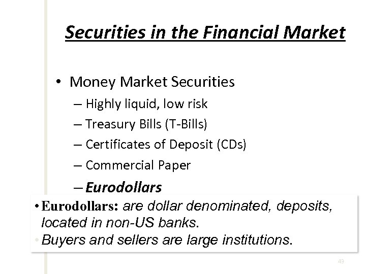 Securities in the Financial Market • Money Market Securities – Highly liquid, low risk