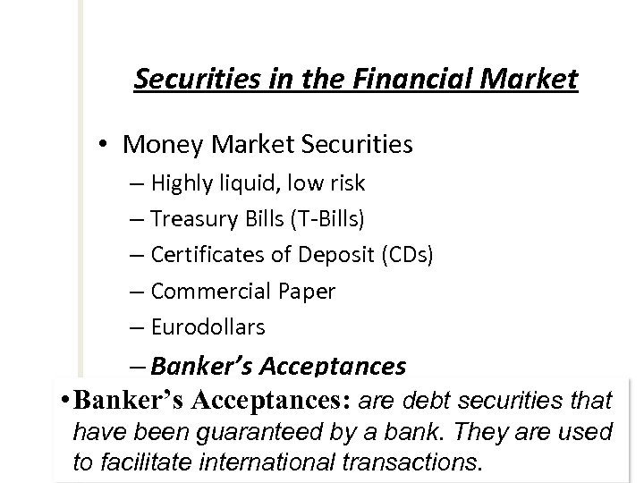 Securities in the Financial Market • Money Market Securities – Highly liquid, low risk