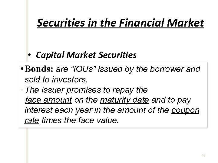 Securities in the Financial Market • Capital Market Securities – Bonds • Bonds: are