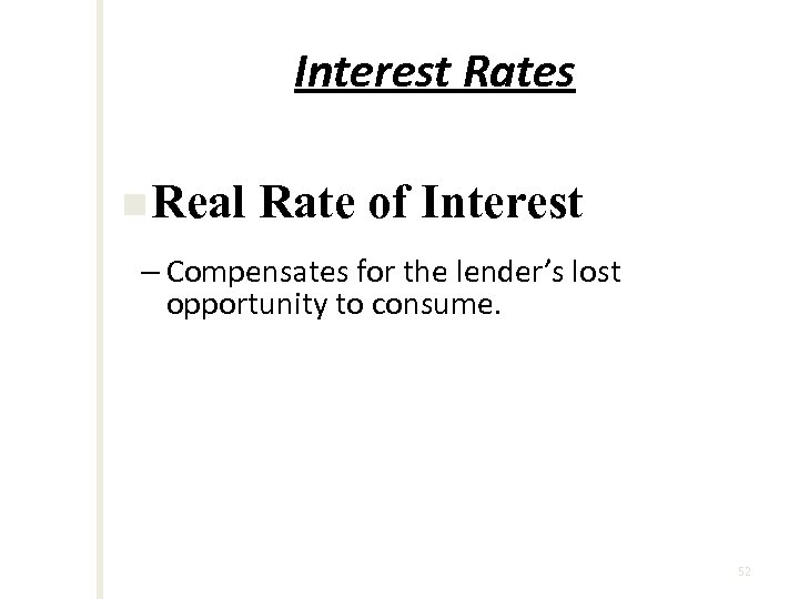 Interest Rates n Real Rate of Interest – Compensates for the lender’s lost opportunity