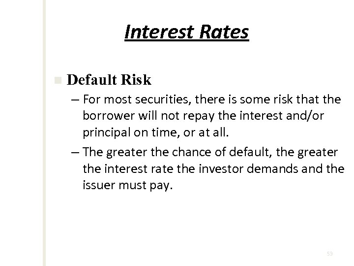 Interest Rates n Default Risk – For most securities, there is some risk that