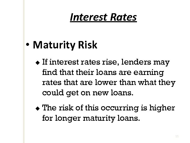 Interest Rates • Maturity Risk u u If interest rates rise, lenders may find