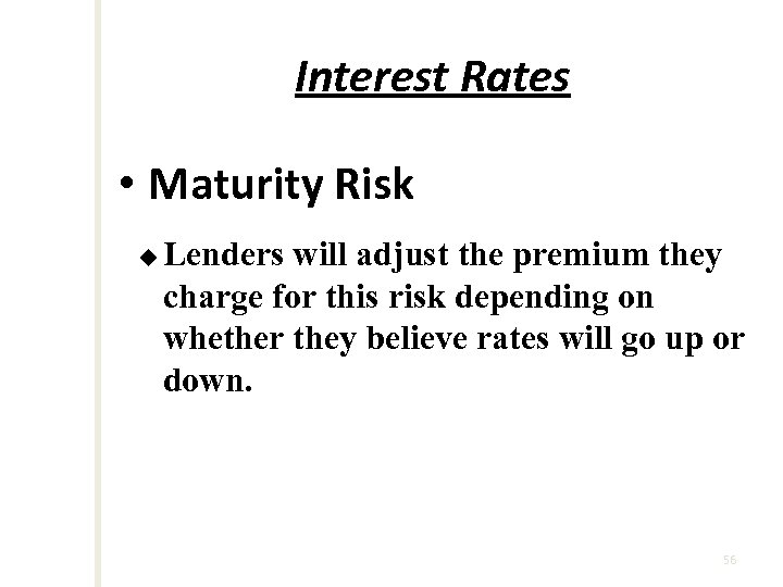 Interest Rates • Maturity Risk u Lenders will adjust the premium they charge for