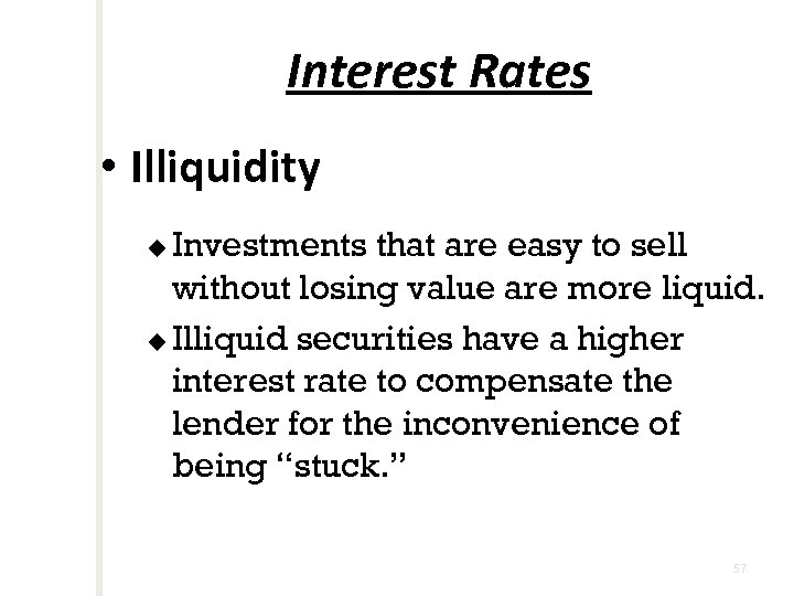 Interest Rates • Illiquidity Investments that are easy to sell without losing value are