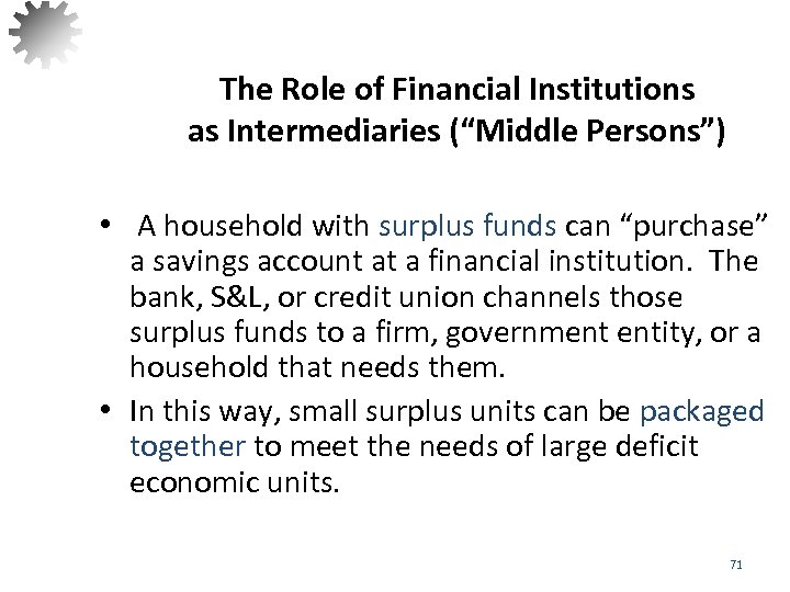 The Role of Financial Institutions as Intermediaries (“Middle Persons”) • A household with surplus