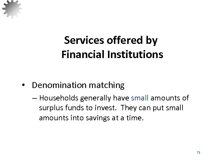 Services offered by Financial Institutions • Denomination matching – Households generally have small amounts