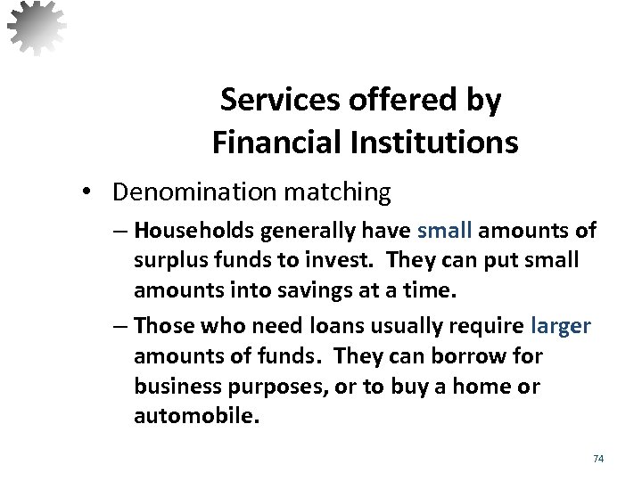 Services offered by Financial Institutions • Denomination matching – Households generally have small amounts