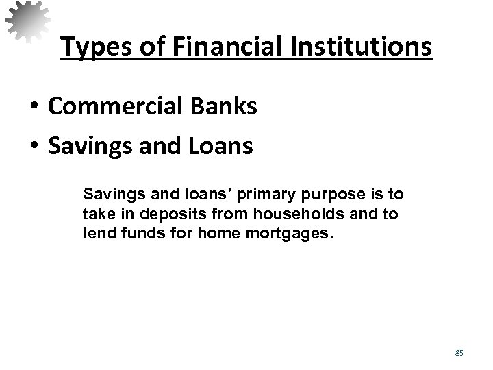 Types of Financial Institutions • Commercial Banks • Savings and Loans Savings and loans’