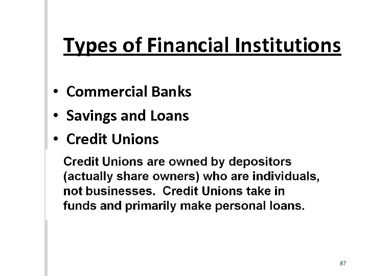 Types of Financial Institutions • Commercial Banks • Savings and Loans • Credit Unions