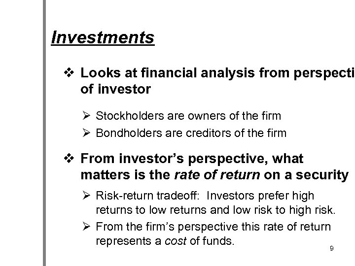 Investments v Looks at financial analysis from perspectiv of investor Ø Stockholders are owners