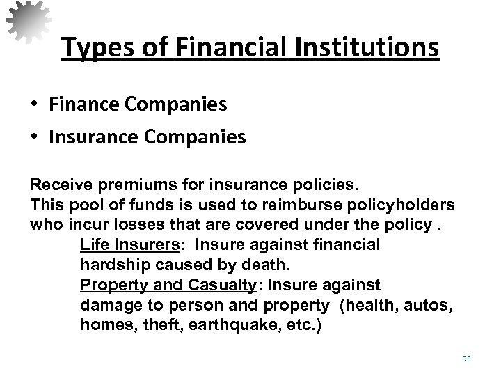 Types of Financial Institutions • Finance Companies • Insurance Companies Receive premiums for insurance