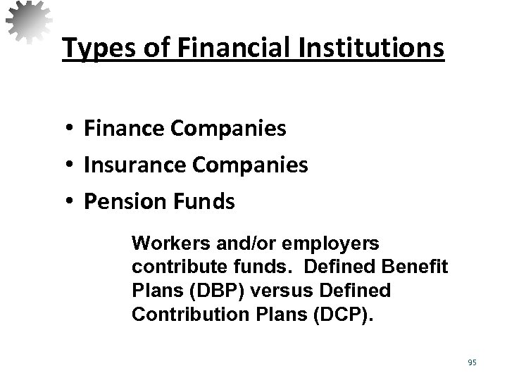 Types of Financial Institutions • Finance Companies • Insurance Companies • Pension Funds Workers