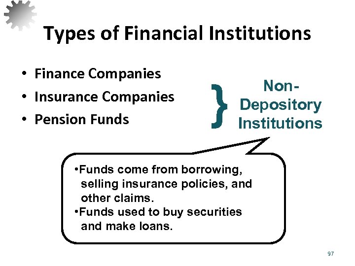 Types of Financial Institutions • Finance Companies • Insurance Companies • Pension Funds }