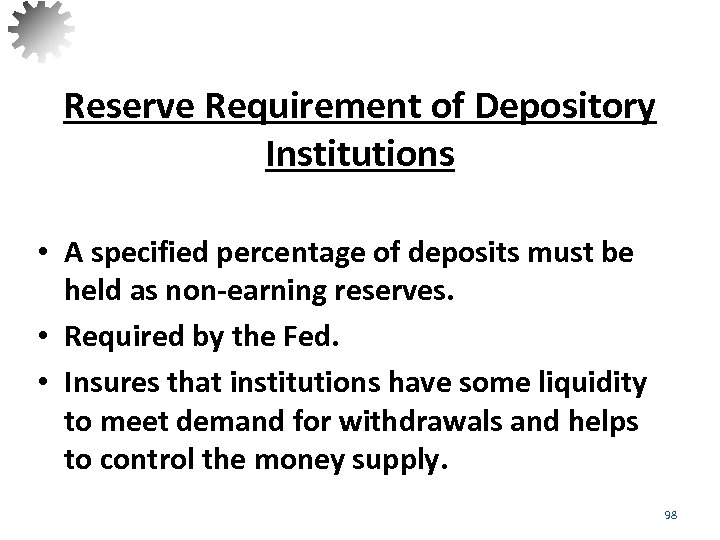 Reserve Requirement of Depository Institutions • A specified percentage of deposits must be held