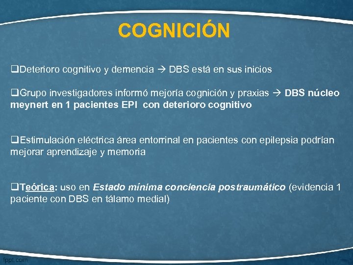 COGNICIÓN q. Deterioro cognitivo y demencia DBS está en sus inicios q. Grupo investigadores