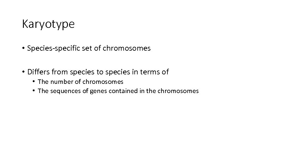 Karyotype • Species-specific set of chromosomes • Differs from species to species in terms