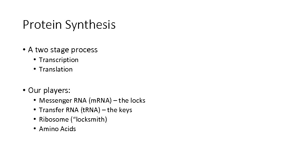 Protein Synthesis • A two stage process • Transcription • Translation • Our players: