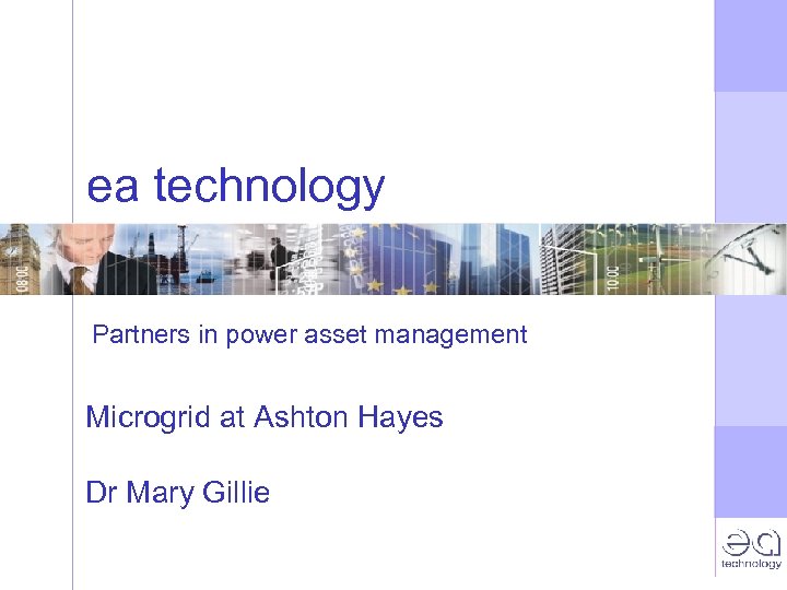 ea technology Partners in power asset management Microgrid at Ashton Hayes Dr Mary Gillie