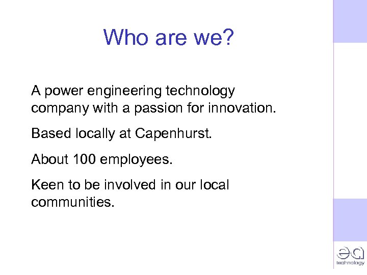 Who are we? A power engineering technology company with a passion for innovation. Based